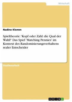 Spieltheorie: 'Kopf oder Zahl: die Qual der Wahl!' Das Spiel 'Matching Pennies' im Kontext des Randomisierungsverhaltens realer Entscheider (eBook, ePUB) - Klemm, Nadine