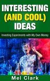 Interesting (and Cool) Ideas: Investing Experiments with My Own Money (Thinking About Investing, #6) (eBook, ePUB)