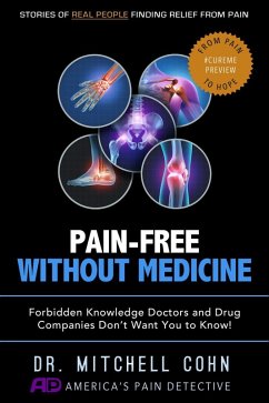 Pain-Free Without Medicine: Forbidden Knowledge Doctors and Drug Companies Don't Want You to Know! (eBook, ePUB) - Cohn, Mitchell