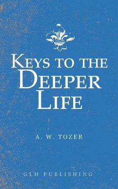 Keys to the Deeper Life (eBook, ePUB) - Tozer, A. W.