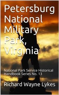 Petersburg National Military Park, Virginia / National Park Service Historical Handbook Series No. 13 (eBook, PDF) - Wayne Lykes, Richard