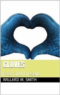 Gloves / Past and Present (eBook, ePUB) - M. Smith, Willard