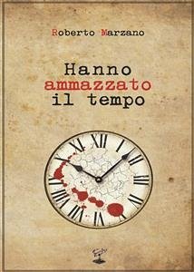 Hanno ammazzato il tempo (eBook, ePUB) - Marzano, Roberto