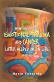 How Surviving Emotional Trauma and Cancer Later Helped Me in Life in Prose (eBook, ePUB)