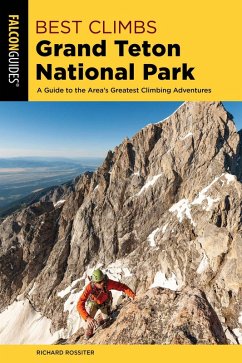 Best Climbs Grand Teton National Park (eBook, ePUB) - Rossiter, Richard Best Climbs Grand Teton National Park (eBook, ePUB) - Rossiter, Richard