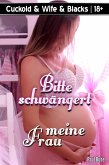 Cuckold & Wife & Blacks: Bitte schwängert meine Frau (eBook, ePUB)
