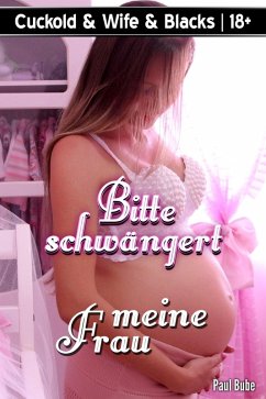 Cover Cuckold & Wife & Blacks: Bitte schwängert meine Frau (eBook, ePUB)