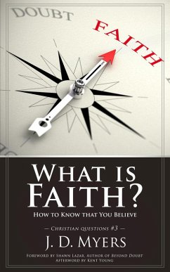 What is Faith? How to Know That You Believe (Christian Questions, #3) (eBook, ePUB) - Myers, J. D.