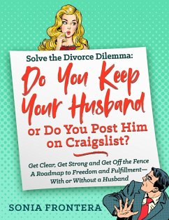 Solve the Divorce Dilemma: Do You Keep Your Husband or Do You Post Him on Craigslist? (eBook, ePUB) - Frontera, Sonia
