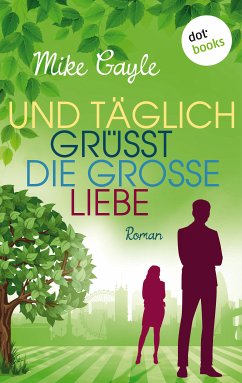 Und täglich grüßt die große Liebe (eBook, ePUB) - Gayle, Mike