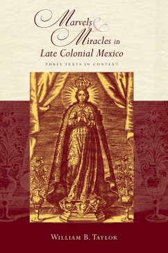 Marvels and Miracles in Late Colonial Mexico (eBook, ePUB) - Taylor, William B.
