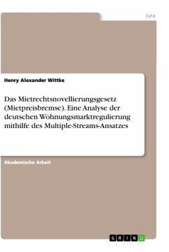 Das Mietrechtsnovellierungsgesetz (Mietpreisbremse). Eine Analyse der deutschen Wohnungsmarktregulierung mithilfe des Multiple-Streams-Ansatzes - Wittke, Henry Alexander