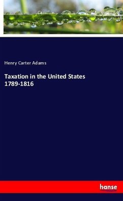 Taxation in the United States 1789-1816 - Adams, Henry Carter