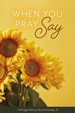 When You Pray, Say (eBook, ePUB) - Gaddy, Suffragan Bishop Northal