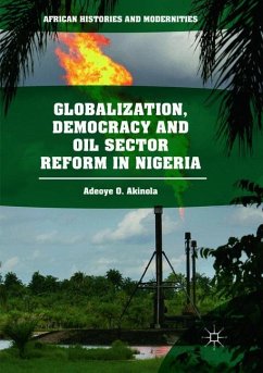 Globalization, Democracy and Oil Sector Reform in Nigeria - Akinola, Adeoye O.