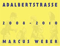 Marcus Weber – Adalbertstrasse 2008–2010 - Weber, Marcus; Bannat, Christoph; König, Kasper; Specker, Heidi