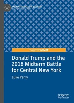 Donald Trump and the 2018 Midterm Battle for Central New York - Perry, Luke