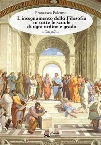 L'insegnamento della Filosofia in tutte le scuole di ogni ordine e grado (eBook, ePUB) - Palermo, Francesca