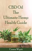 CBD Oil: the Ultimate Hemp Health Guide (eBook, ePUB)