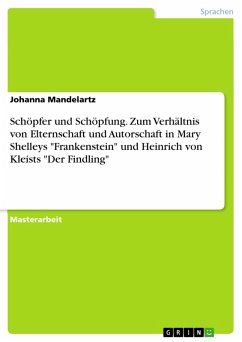 Schöpfer und Schöpfung. Zum Verhältnis von Elternschaft und Autorschaft in Mary Shelleys "Frankenstein" und Heinrich von Kleists "Der Findling" (eBook, PDF)