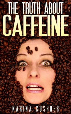 The Truth about Caffeine (eBook, ePUB) - Kushner, Marina