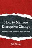 How to Manage Disruptive Change (eBook, ePUB) How to Manage Disruptive Change (eBook, ePUB)