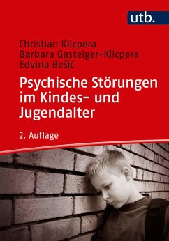 Psychische Störungen im Kindes- und Jugendalter (eBook, ePUB) - Klicpera, Christian; Gasteiger-Klicpera, Barbara; Besic, Edvina