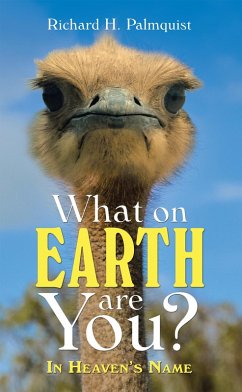 What on Earth Are You? (eBook, ePUB) - Palmquist, Richard H. What on Earth Are You? (eBook, ePUB) - Palmquist, Richard H.