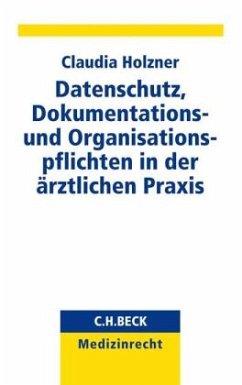Datenschutz, Dokumentations- und Organisationspflichten in der ärztlichen Praxis - Holzner, Claudia