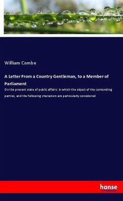 A Letter From a Country Gentleman, to a Member of Parliament - Combe, William