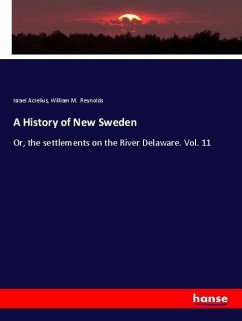 A History of New Sweden - Acrelius, Israel;Reynolds, William M.