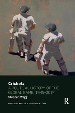Cricket: A Political History of the Global Game, 1945-2017 - Wagg, Stephen