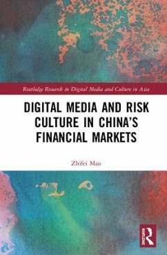 Digital Media and Risk Culture in China's Financial Markets - Mao, Zhifei