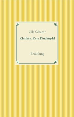 Kindheit. Kein Kinderspiel - Schacht, Ulla