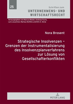 Strategische Insolvenzen ¿ Grenzen der Instrumentalisierung des Insolvenzplanverfahrens zur Lösung von Gesellschafterkonflikten - Brosent, Nora