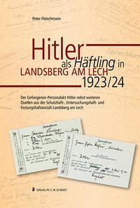 Hitler als Häftling in Landsberg am Lech 1923/24 - Fleischmann, Peter