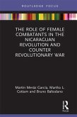 The Role of Female Combatants in the Nicaraguan Revolution and Counter Revolutionary War (eBook, PDF)