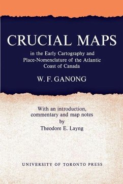 Crucial Maps in the Early Cartography and Place-Nomenclature of the Atlantic Coast of Canada (eBook, PDF) - Ganong, William F.