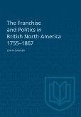 The Franchise and Politics in British North America 1755-1867 (eBook, PDF)