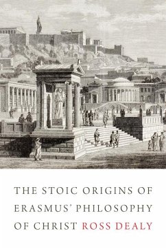 The Stoic Origins of Erasmus' Philosophy of Christ (eBook, PDF) - Dealy, Ross