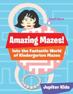 Amazing Mazes! Into the Fantastic World of Kindergarten Mazes - Jupiter Kids