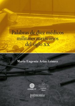 Palabras de diez médicos militares mexicanos del siglo XX (eBook, ePUB) - Arias Gómez, María Eugenia