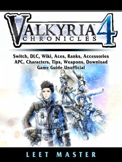 Cover Valkria Chronicles 4, Switch, DLC, Wiki, Aces, Ranks, Accessories, APC, Characters, Tips, Weapons, Download, Game Guide Unofficial (eBook, ePUB)