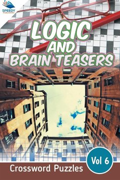 Logic and Brain Teasers Crossword Puzzles Vol 6 - Speedy Publishing Llc