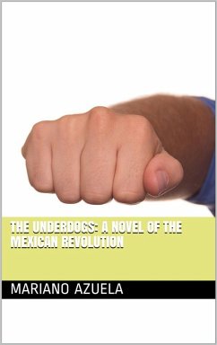 The Underdogs: A Novel of the Mexican Revolution (eBook, ePUB) - Azuela, Mariano