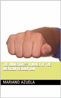 The Underdogs: A Novel of the Mexican Revolution (eBook, ePUB) - Azuela, Mariano