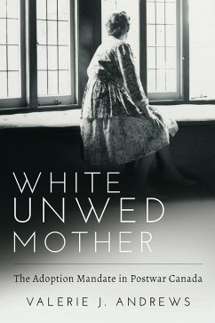 Cover White Unwed Mother ; The adoption mandate in postwar Canada (eBook, ePUB)