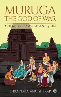 MURUGA - The God of War: As Told by an 11-Year-Old Storyteller - Shraddha Anu Shekar
