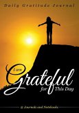 I Am Grateful for This Day - Daily Gratitude Journal