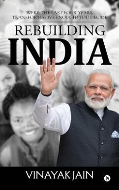 Rebuilding India: Were the Last Four Years Transformative Enough? You Decide. - Vinayak Jain